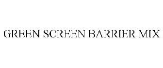 GREEN SCREEN BARRIER MIX
