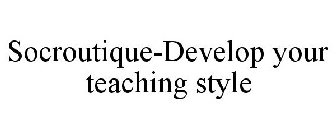 SOCROUTIQUE-DEVELOP YOUR TEACHING STYLE