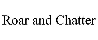 ROAR AND CHATTER