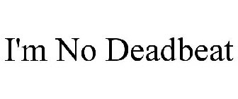 I'M NO DEADBEAT