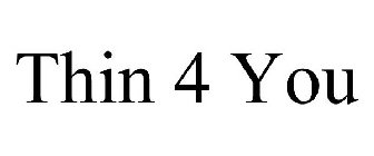 THIN 4 YOU
