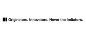 ORIGINATORS. INNOVATORS. NEVER THE IMITATORS.