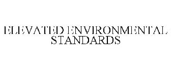 ELEVATED ENVIRONMENTAL STANDARDS