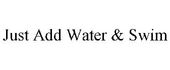 JUST ADD WATER & SWIM