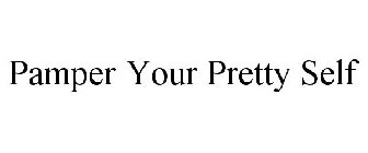 PAMPER YOUR PRETTY SELF