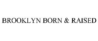 BROOKLYN BORN & RAISED