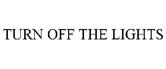 TURN OFF THE LIGHTS