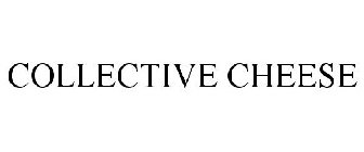 COLLECTIVE CHEESE