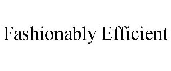 FASHIONABLY EFFICIENT