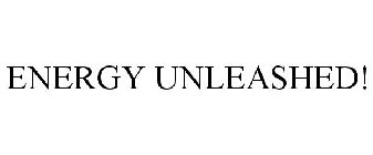 ENERGY UNLEASHED!