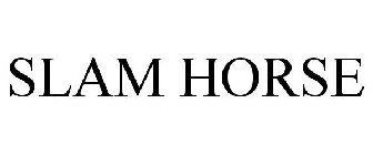 SLAM HORSE