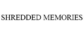 SHREDDED MEMORIES