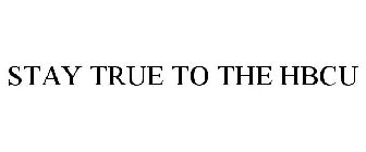 STAY TRUE TO THE HBCU
