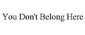 YOU DON'T BELONG HERE
