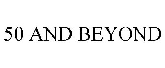 50 AND BEYOND