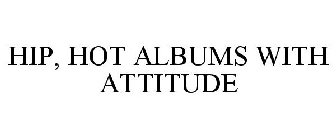 HIP, HOT ALBUMS WITH ATTITUDE