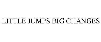 LITTLE JUMPS BIG CHANGES