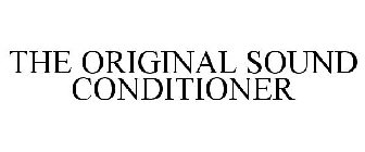 THE ORIGINAL SOUND CONDITIONER