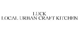 LUCK LOCAL URBAN CRAFT KITCHEN