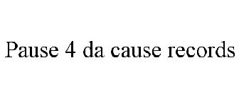 PAUSE 4 DA CAUSE RECORDS