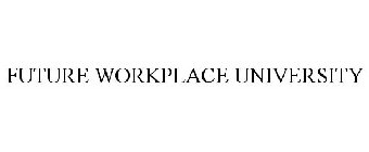 FUTURE WORKPLACE UNIVERSITY