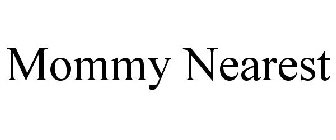 MOMMY NEAREST