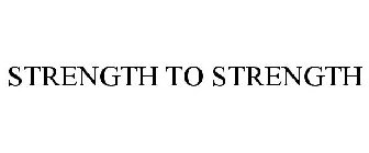 STRENGTH TO STRENGTH