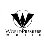 W WORLD PREMIERE M U S I C