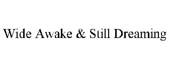 WIDE AWAKE & STILL DREAMING
