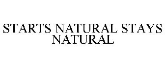 STARTS NATURAL STAYS NATURAL