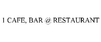 1 CAFE, BAR @ RESTAURANT