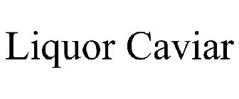LIQUOR CAVIAR