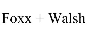 FOXX + WALSH