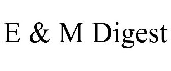 E & M DIGEST
