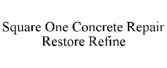 SQUARE ONE CONCRETE REPAIR RESTORE REFINE