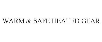 WARM & SAFE HEATED GEAR