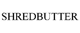 SHREDBUTTER