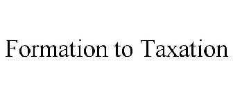 FORMATION TO TAXATION