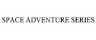 SPACE ADVENTURE SERIES