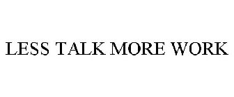 LESS TALK MORE WORK
