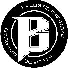 B BALLISTIC OFF-ROAD BALLISTIC OFF-ROAD