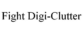 FIGHT DIGI-CLUTTER
