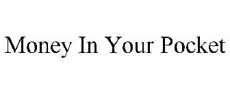 MONEY IN YOUR POCKET