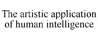 THE ARTISTIC APPLICATION OF HUMAN INTELLIGENCE