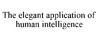 THE ELEGANT APPLICATION OF HUMAN INTELLIGENCE