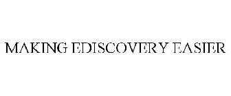 MAKING EDISCOVERY EASIER