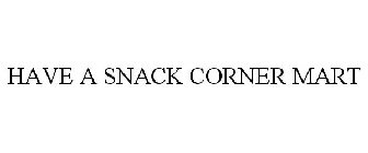 HAVE A SNACK CORNER MART