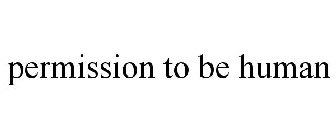 PERMISSION TO BE HUMAN