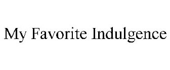 MY FAVORITE INDULGENCE
