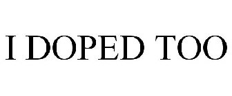 I DOPED TOO